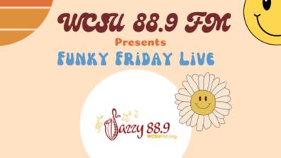 WCSU 88.9 FM presents Funky Friday Live graphic. Image shows '70s-style graphics including a sun and flower.
