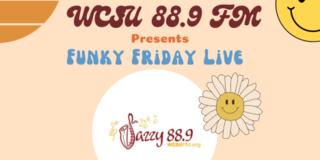 WCSU 88.9 FM presents Funky Friday Live graphic. Image shows '70s-style graphics including a sun and flower.