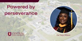 graphic showing dar'neja skipper in graduation cap and gown over an aerial photo of central state university campus and the words powered by perseverance